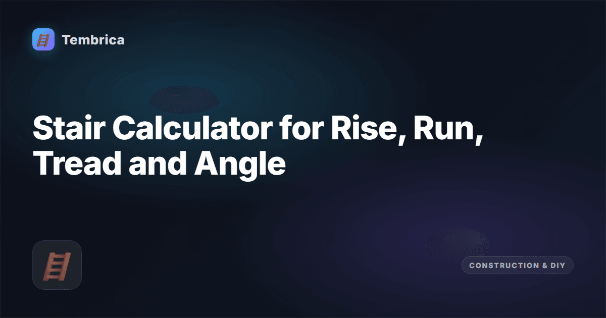 Stair Calculator — Rise, Run & Riser | Tembrica