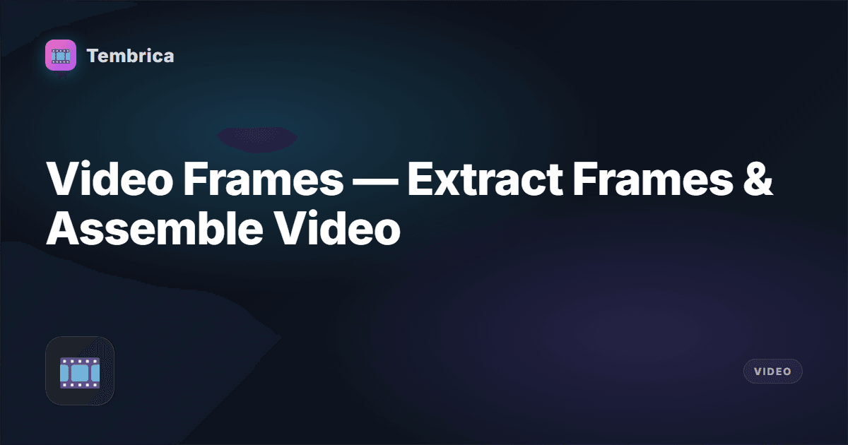 Video Frames — Extract & Assemble Online | Tembrica